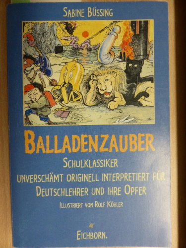 Balladenzauber: Schulklassiker unverschämt originell interpretiert für Deutschlehrer und ihre Opfer Professional & Reference Books