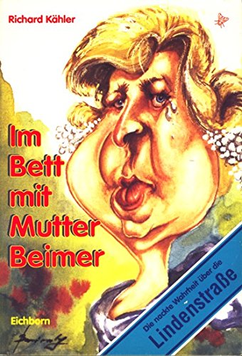 Im Bett mit Mutter Beimer: Die nackte Wahrheit über die Lindenstrasse Books