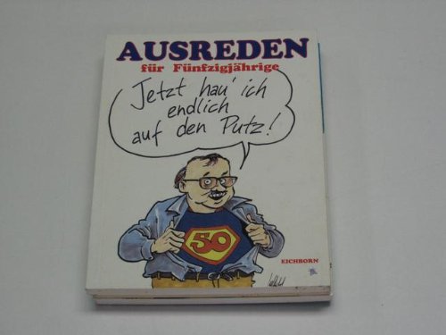 Ausreden für Fünfzigjährige: Jetzt hau' ich endlich auf den Putz Books
