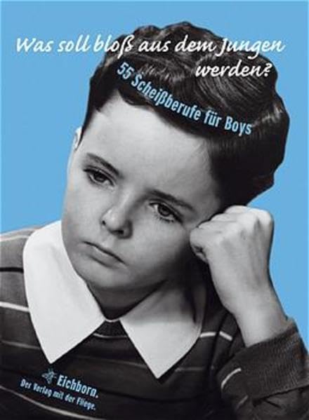 Was soll bloß aus dem Jungen werden?: 55 Scheißberufe für Boys Humour & Satire