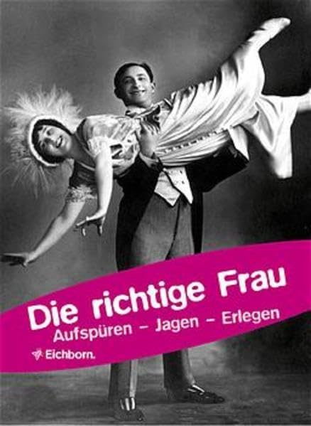 Die richtige Frau: Aufspüren - Jagen - Erlegen Humour & Satire