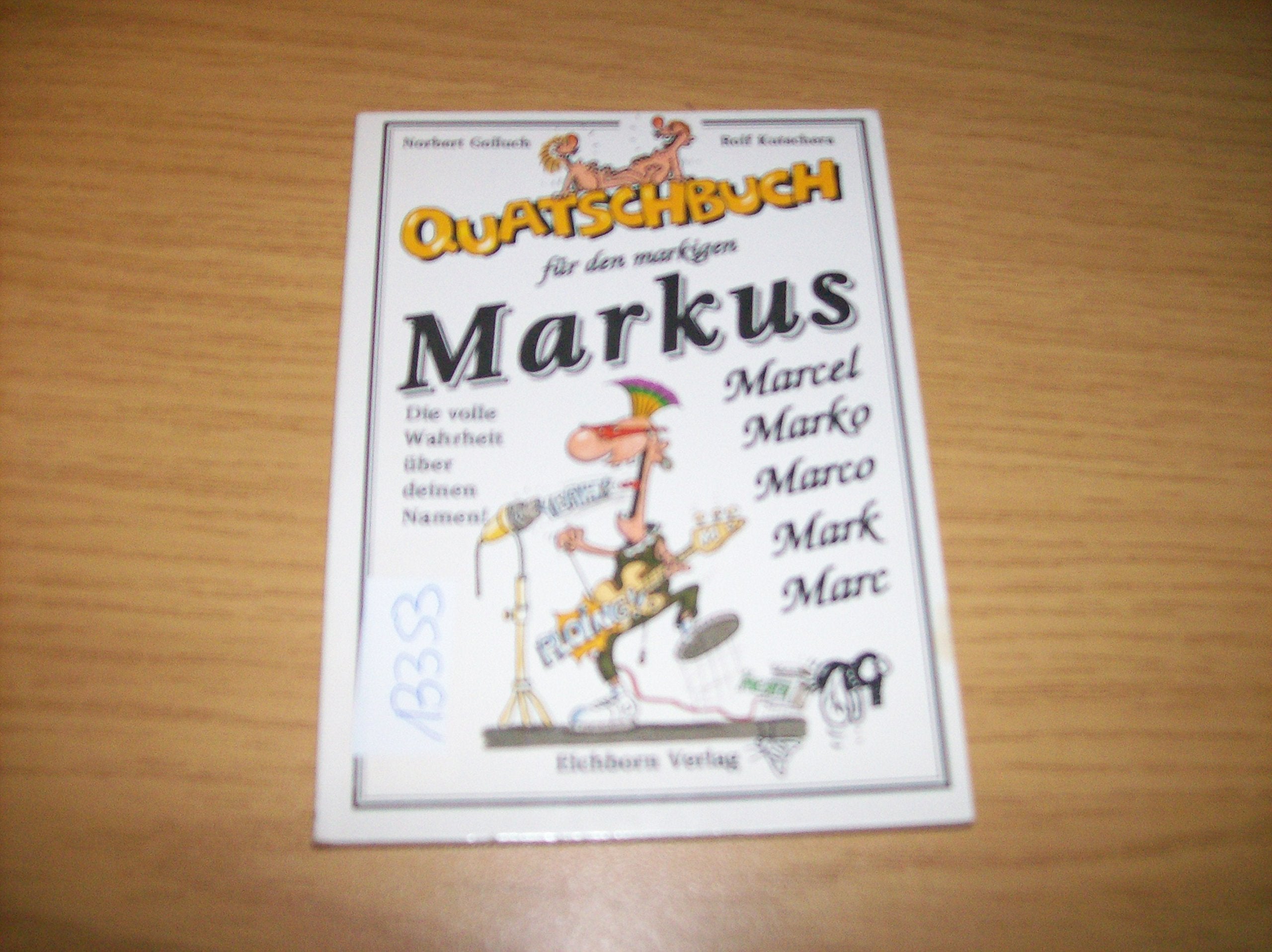 Quatschbuch für den markigen Markus /Marcel /Marko /Mark /Marc: Die volle Wahrheit über Deinen Namen! Books
