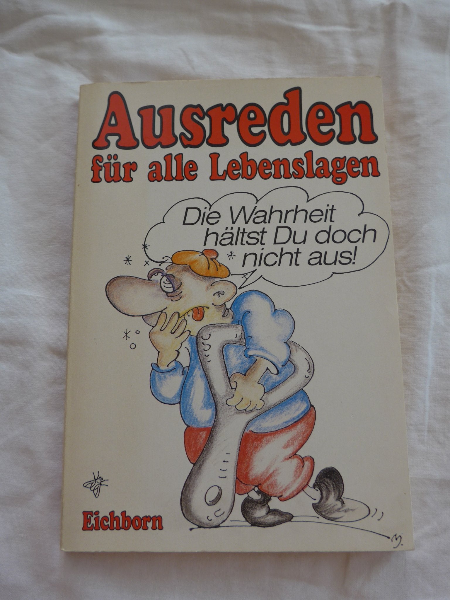 Die Wahrheit hältst Du doch nicht aus!: Ausreden für alle Lebenslagen Lifestyle
