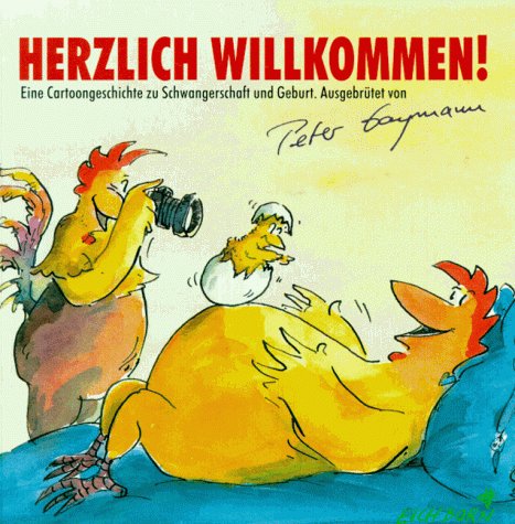 Herzlich willkommen!: Eine Cartoongeschichte zu Schwangerschaft und Geburt. Ausgebrütet von Peter Gaymann Cartoons