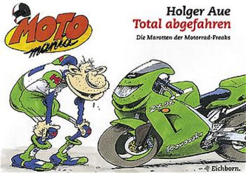 Total abgefahren: Die Marotten der Motorrad-Freaks Books