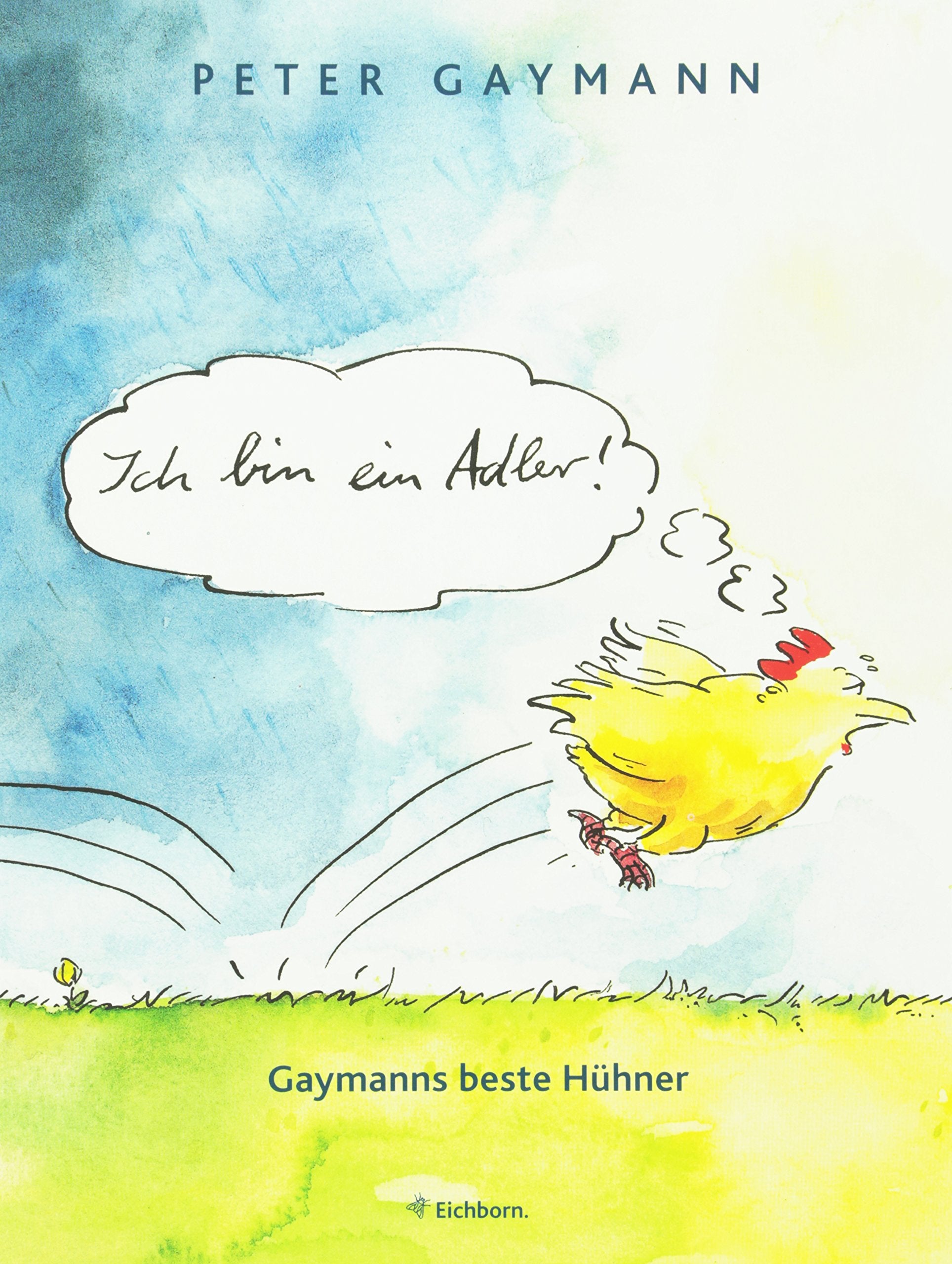 Ich bin ein Adler!: Gaymanns beste Hühner Humour & Satire