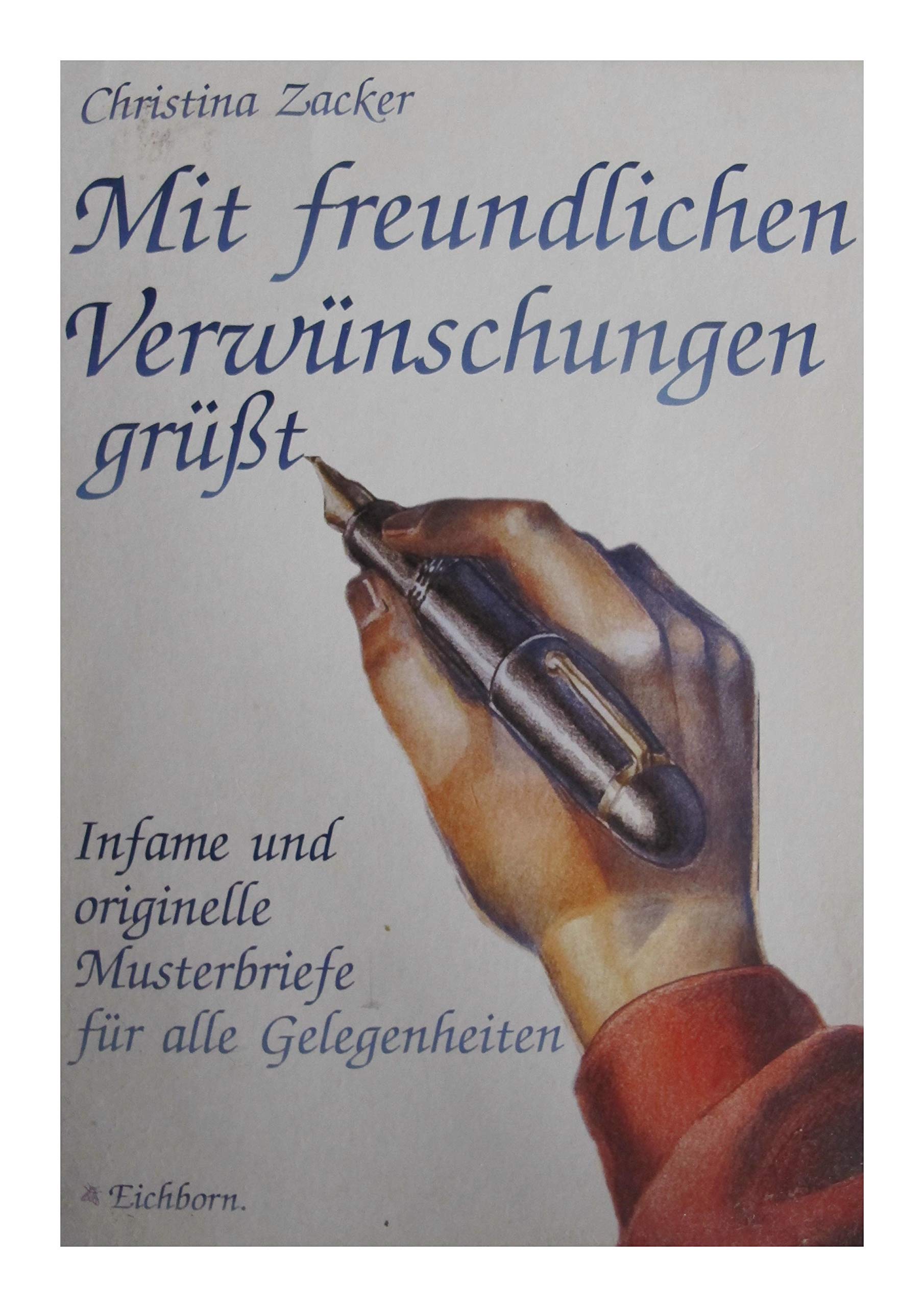Mit freundlichen Verwünschungen grüsst: Infame und originelle Musterbriefe für alle Gelegenheiten Business, Finance & Career