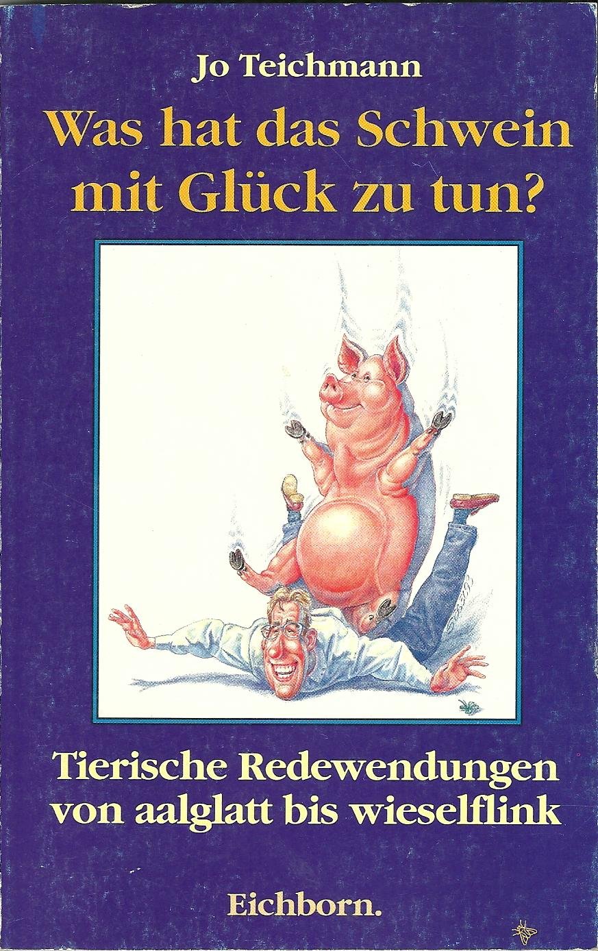 Was hat das Schwein mit Glück zu tun: Das Tier im Volksmund Professional & Reference Books