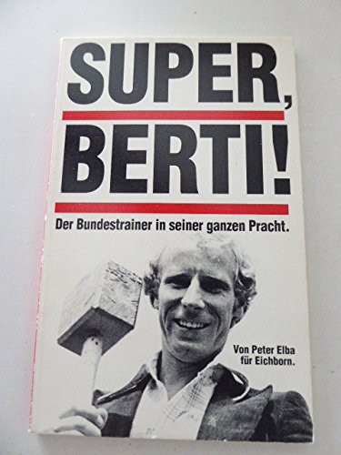 Super, Berti!: Der Bundestrainer in seiner ganzen Pracht Books