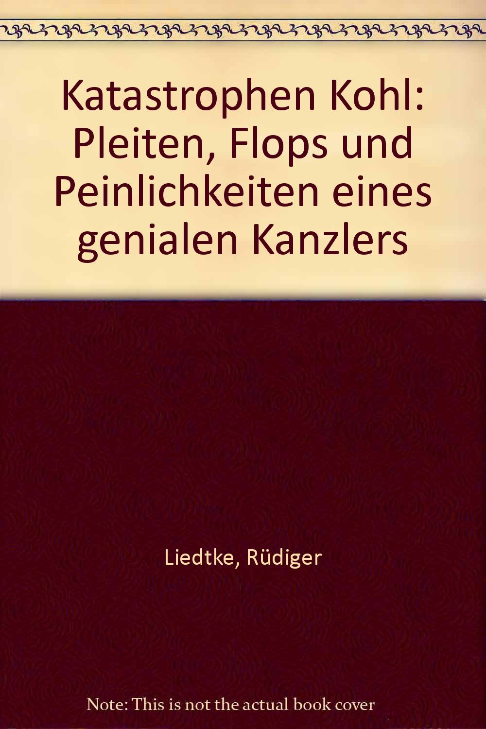 Katastrophen-Kohl: Pleiten, Flops und Peinlichkeiten eines genialen Kanzlers Books