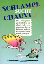 Schlampe sucht Chauvi: Die witzigsten, geistreichsten, unglaublichsten, empörendsten, kühnsten und wirkungsvollsten Kontaktanzeigen Media & Communication