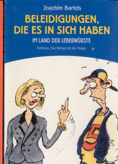 Beleidigungen, die es in sich haben: Neues aus dem Land der Leberwürste Professional & Reference Books