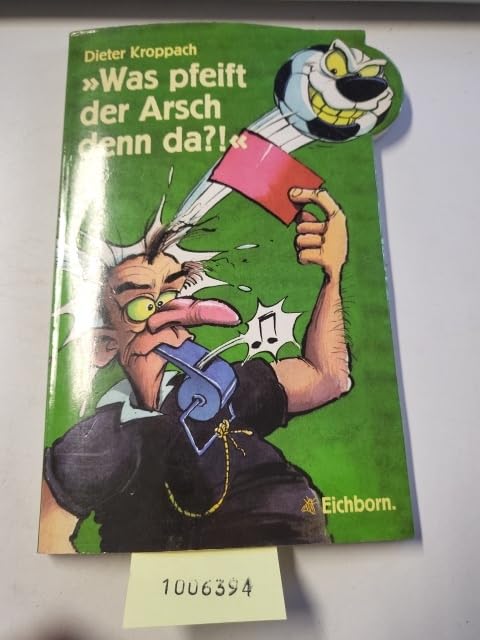Was pfeift der Arsch denn da?!: Der Fussball-Zitatenschatz Leisure & Fun