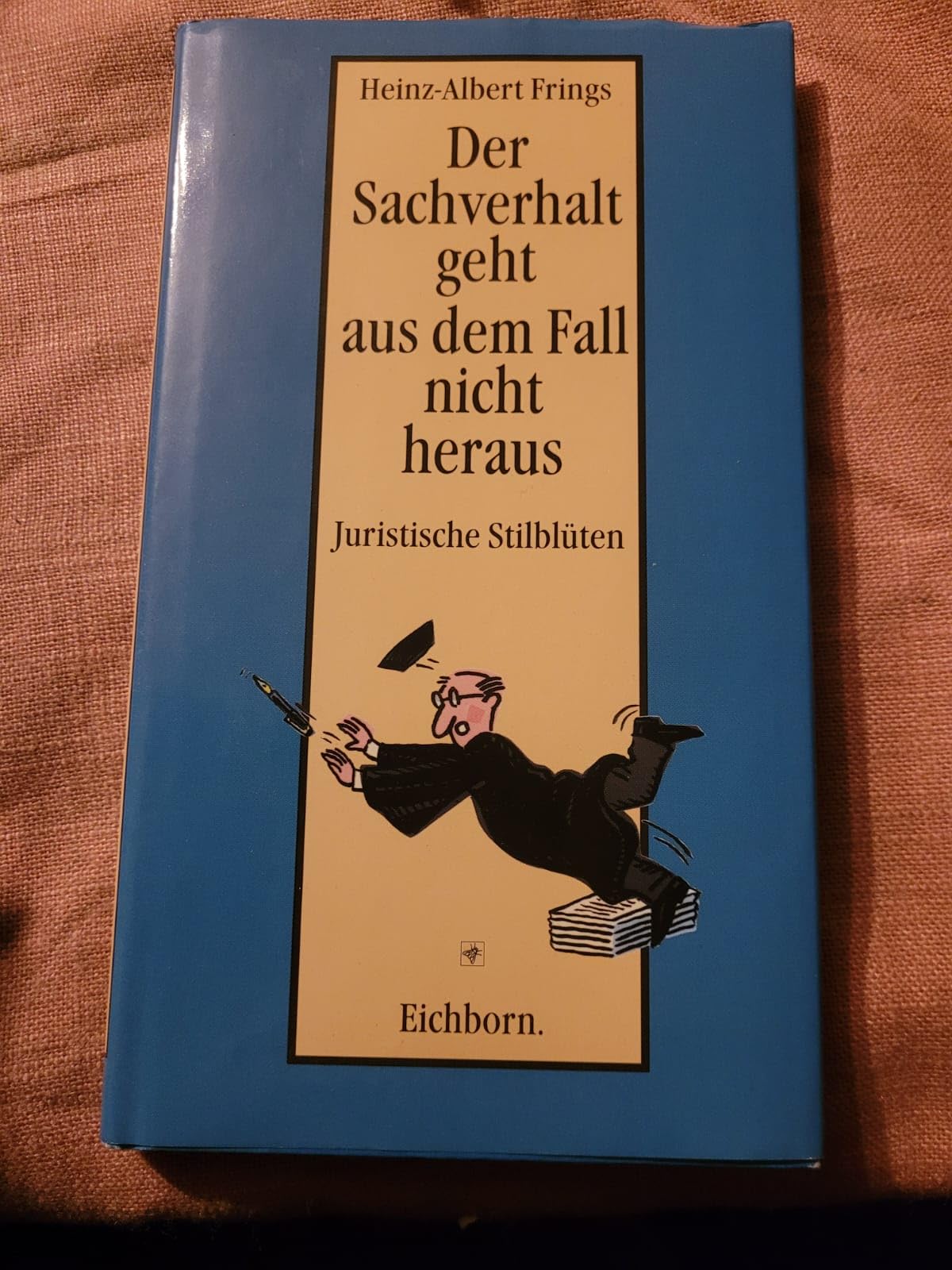 Der Sachverhalt geht aus dem Fall nicht heraus: Juristische Stilblüten Legal advice