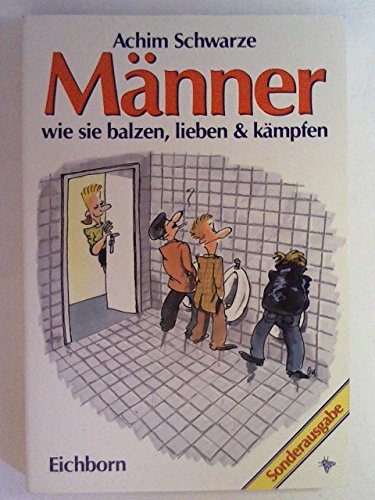 Männer: Wie sie balzen, lieben, kämpfen und besiegen Partnership & Love