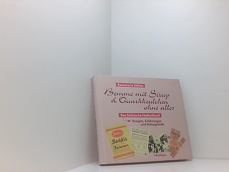 Bemme mit Sirup und Quarkkeulchen ohne alles: Das sächsische Notkochbuch Leisure, Home & Garden