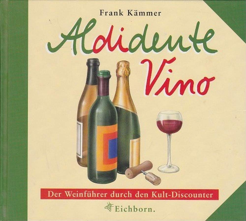 Aldidente Vino: Der Weinführer durch den Kult-Discounter Leisure, Home & Garden