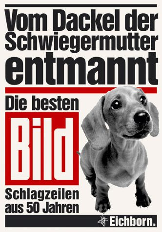 Die besten Bild-Schlagzeilen aus 50 Jahren: Vom Dackel der Schwiegermutter entmannt Media & Communication
