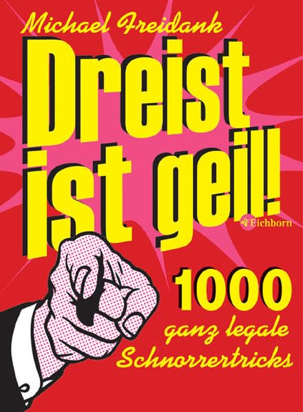 Dreist ist geil!: 1000 ganz legale Schnorrertricks Humour & Satire