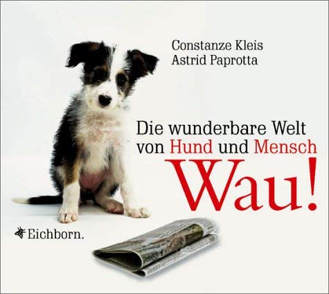 Wau!: Die wunderbare Welt von Hund und Mensch Books