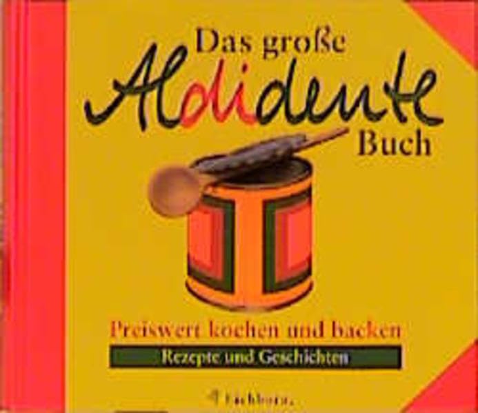 Das große Aldidente-Buch: preiswert kochen und backen - Rezepte und Geschichten Leisure, Home & Garden