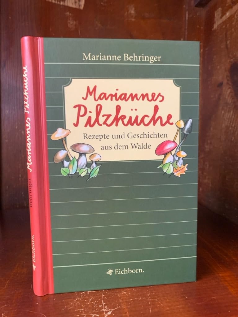 Mariannes Pilzküche: Rezepte und Geschichten aus dem Walde Leisure, Home & Garden