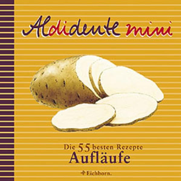 Aldidente mini: Die 55 besten Rezepte. Aufläufe Cooking & Enjoying
