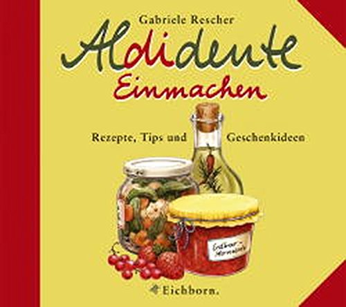 Aldidente Einmachen: Rezepte, Tipps und Geschenkideen Leisure, Home & Garden