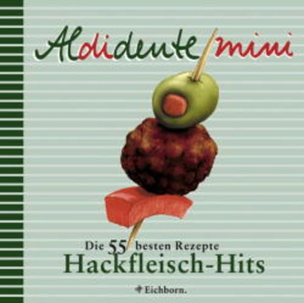 Aldidente Mini: Hackfleisch-Hits: Die 55 besten Rezepte Leisure, Home & Garden