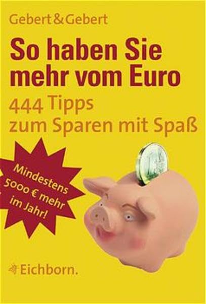So haben Sie mehr vom EURO: 444 Tipps zum Sparen mit Spaß Business, Finance & Career