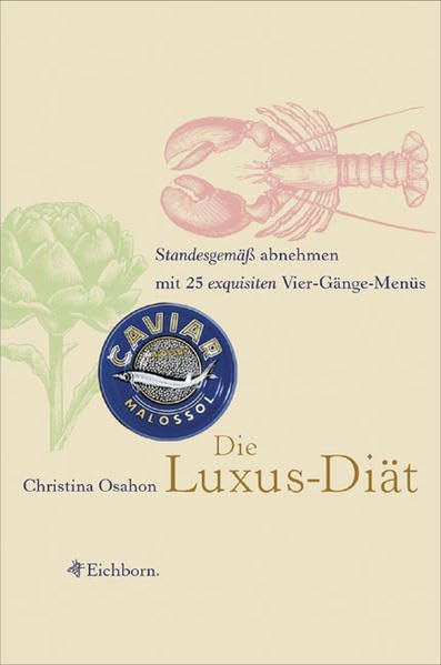 Die Luxus-Diät: Standesgemäß abnehmen mit 25 exquisiten Vier-Gänge-Menüs Leisure, Home & Garden