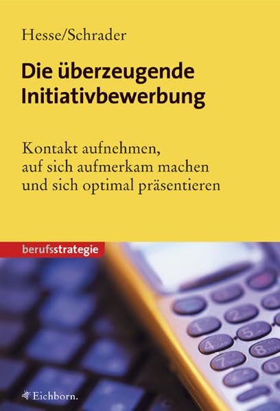 Die überzeugende Initiativbewerbung: Wie Sie mit Ihren Wunschfirmen gezielt Kontakt aufnehmen Business, Finance & Career