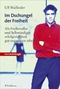Im Dschungel der Freiheit: Als Freiberufler und Selbständiger erfolgreich und gut organisiert arbeiten Business, Finance & Career