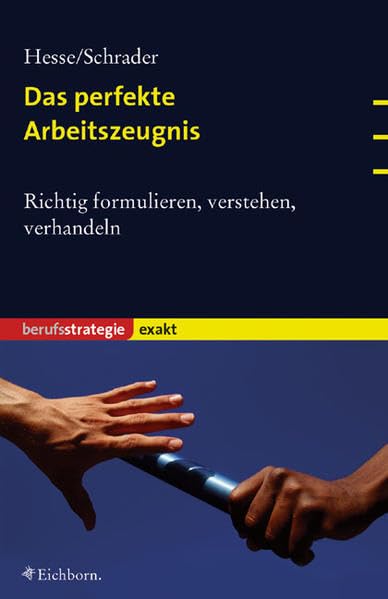 Das perfekte Arbeitszeugnis: Richtig formulieren, verstehen, verhandeln Business, Finance & Career