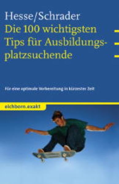 Die 100 wichtigsten Tips für Ausbildungsplatzsuchende: Für eine optimale Vorbereitung in kürzester Zeit Business, Finance & Career