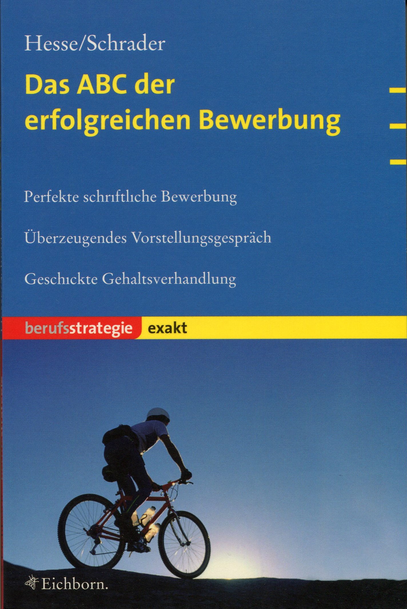 Das ABC der erfolgreichen Bewerbung: Perfekte schriftliche Bewerbung. Überzeugendes Vorstellungsgespräch. Geschickte Gehaltsverhandlungen Business, Finance & Career