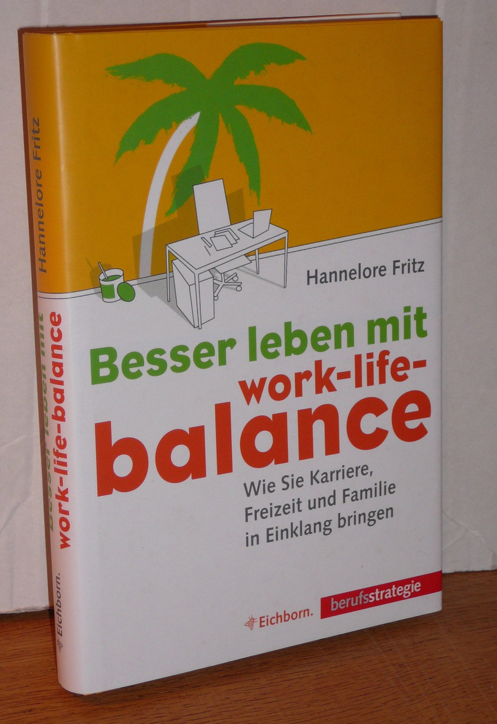 Besser leben mit Work-Life-Balance. Wie Sie Karriere, Freizeit und Familie in Einklang bringen. Business, Finance & Career