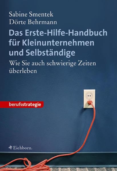 Das Erste-Hilfe-Handbuch für Kleinunternehmen und Selbstständige: Wie Sie auch schwierige Zeiten überleben Law