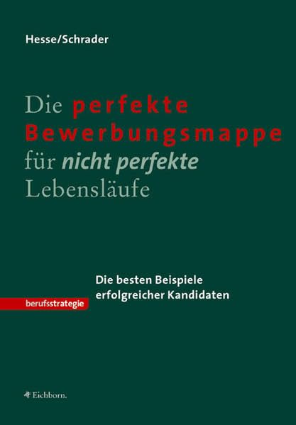 Die perfekte Bewerbungsmappe für nicht perfekte Lebensläufe: Die besten Beispiele erfolgreicher Kandidaten Business, Finance & Career