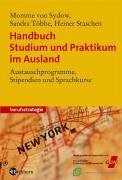 Handbuch Studium und Praktikum im Ausland: Austauschprogramme, Stipiendium und Sprachkurse Business, Finance & Career