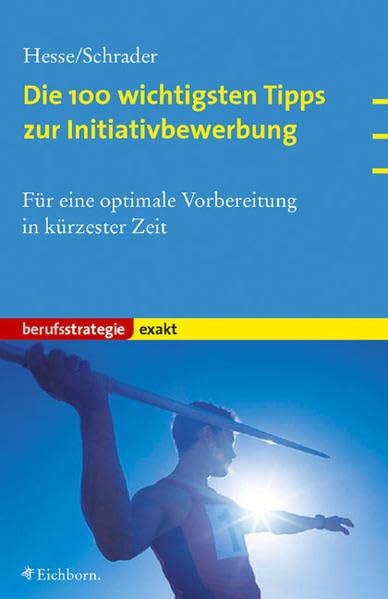 Die wichtigsten 100 Tipps zur Initiativbewerbung (exakt): Für eine optimale Vorbereitung in kürzester Zeit Business, Finance & Career