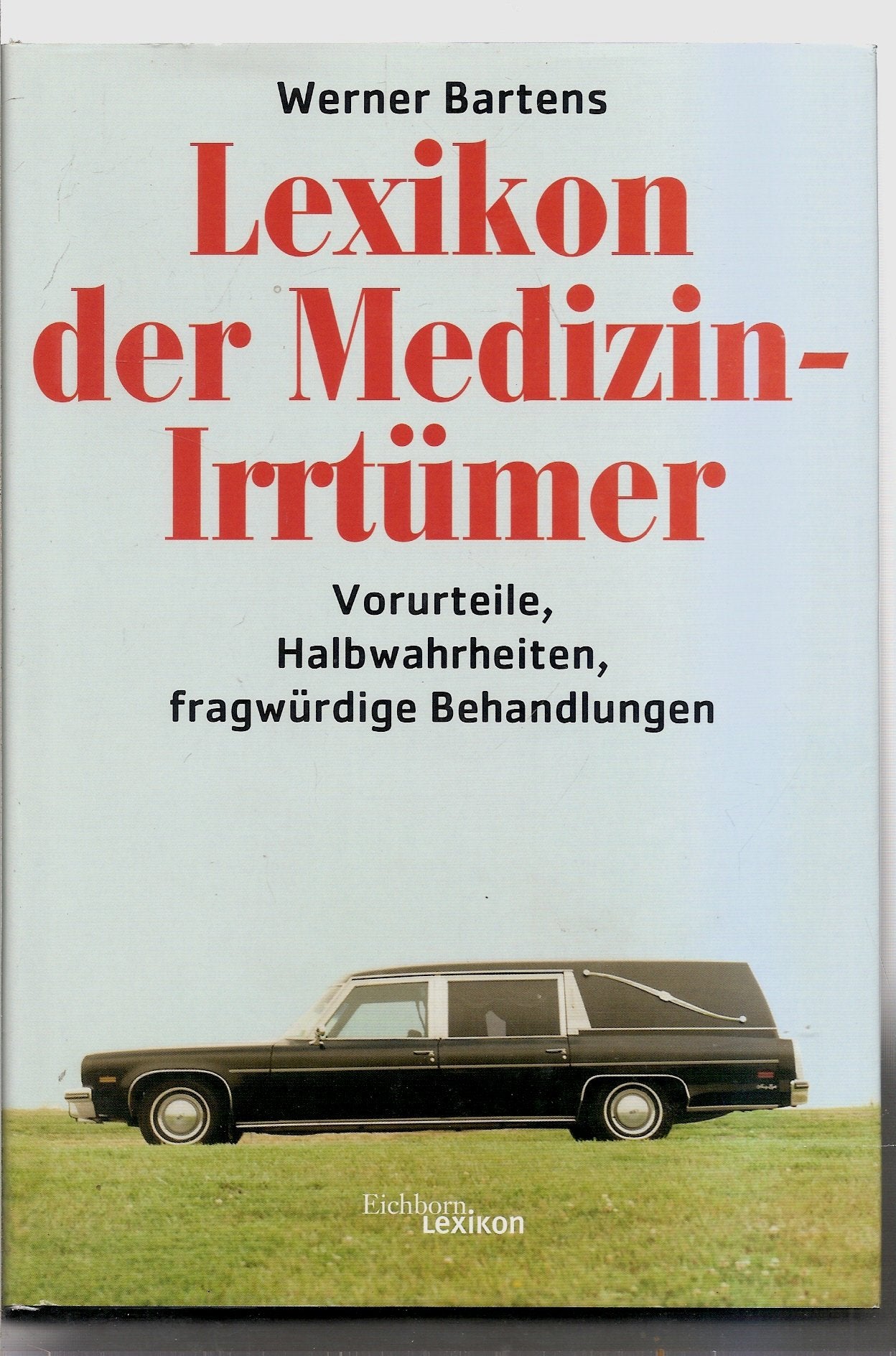 Lexikon der Medizin-Irrtümer. Vorurteile, Halbwahrheiten, fragwürdige Behandlungen. Medicine