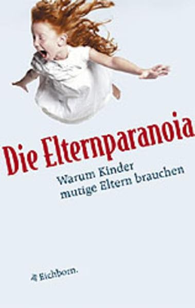 Die Elternparanoia. Warum Kinder mutige Eltern brauchen. Parents & Children