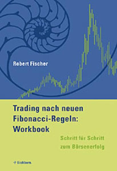 Trading nach neuen Fibonacci-Regeln. Workbook: Schritt für Schritt zum Börsenerfolg Business, Finance & Career
