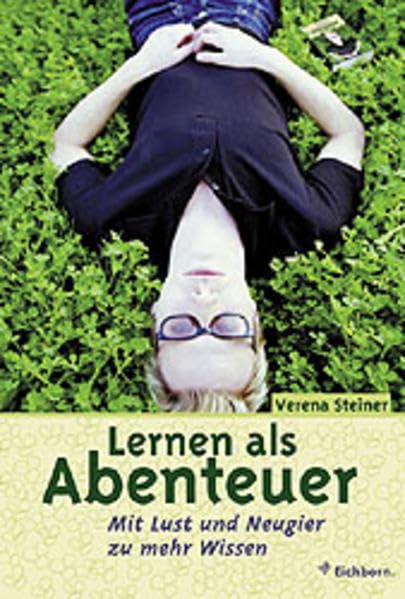 Lernen als Abenteuer: Mit Lust und Neugier zu mehr Wissen Learning & Reference