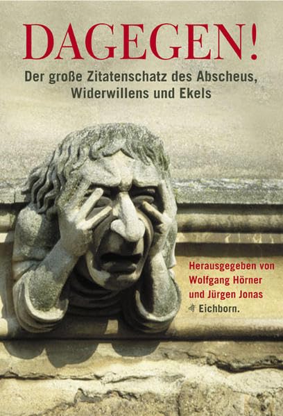 Dagegen!: Der große Zitatenschatz des Abscheus, Widerwillens und Ekels Humour & Satire