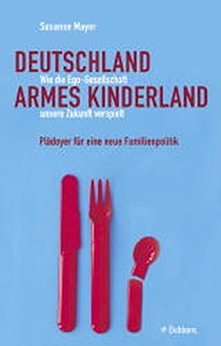 Deutschland armes Kinderland: Wie die Ego-Gesellschaft unsere Zukunft verspielt. Plädoyer für eine neue Familienkultur Law