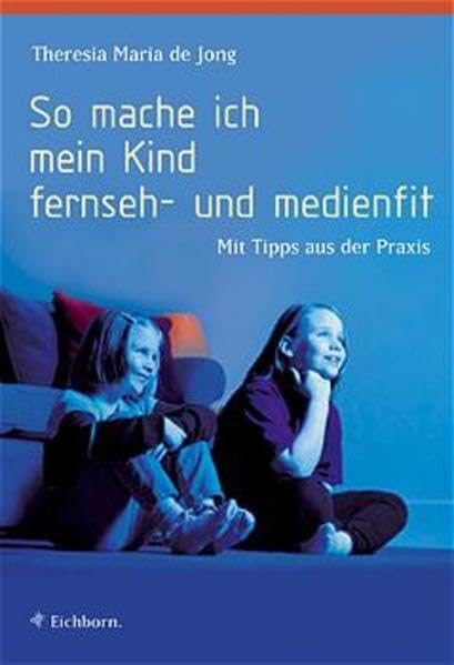 So mache ich mein Kind fernseh- und medienfit: Mit Tipps aus der Praxis Parents & Children