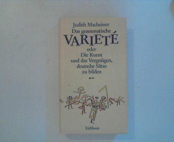 Das grammatische Varieté: Oder Die Kunst und das Vergnügen, deutsche Sätze zu bilden (Die Andere Bibliothek) Natural Sciences