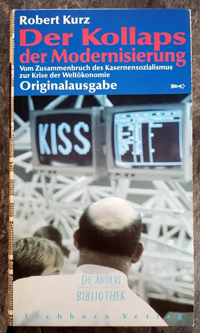 Der Kollaps der Modernisierung: Vom Zusammenbruch des Kasernen-Sozialismus zur Krise der Weltökonomie (Die Andere Bibliothek) Business, Finance & Career